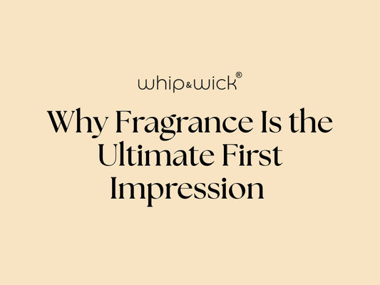 Why Fragrance Is the Ultimate First Impression