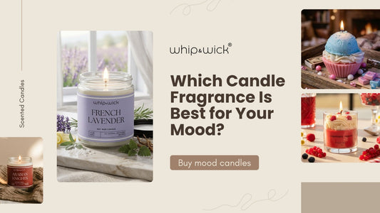 Which candle fragance is best for your mood | Whipandwick