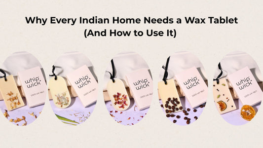 Whip & Wick scented wax tablets displayed with packaging in different variants including jasmine, lemongrass, rose, coffee, and citrus, under the heading 'Why Every Indian Home Needs a Wax Tablet (And How to Use It)