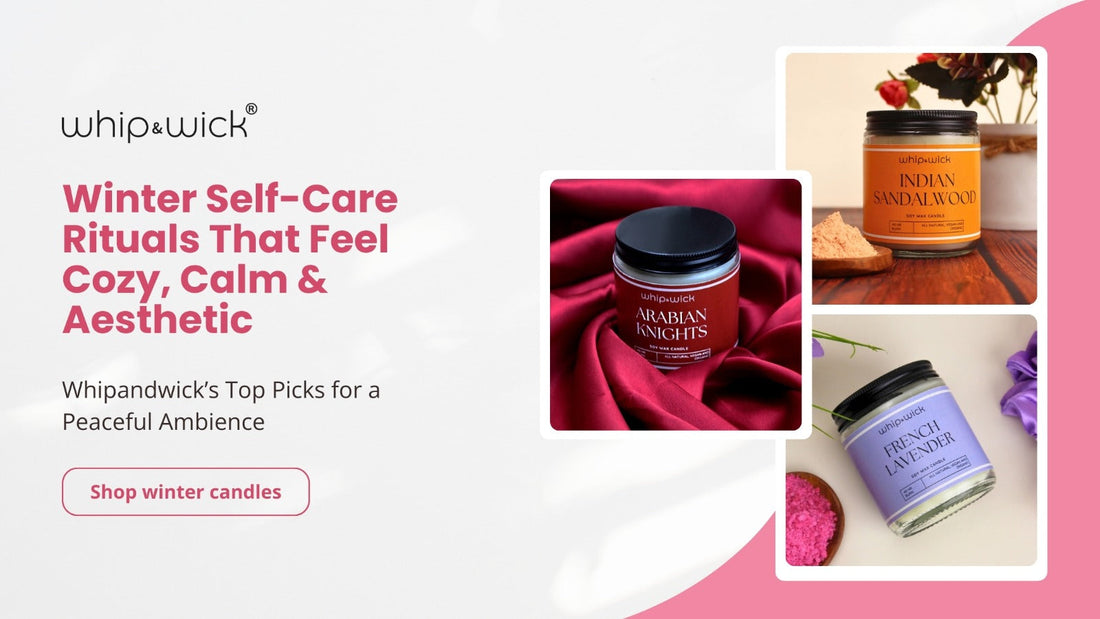 Winter self-care rituals banner featuring Whipandwick scented candles including Arabian Knights, Indian Sandalwood, and French Lavender for a cozy, calm, and aesthetic home ambience